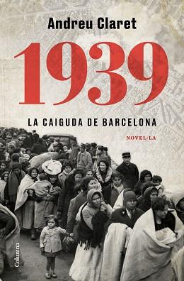 1939. LA CAIGUDA DE BARCELONA | 9788466427623 | CLARET SERRA, ANDREU | Llibreria Aqualata | Comprar llibres en català i castellà online | Comprar llibres Igualada