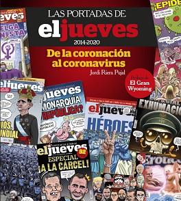 PORTADAS DE EL JUEVES (2014-2020), LAS. DE LA CORONACIÓN AL CORONAVIRUS | 9788491875833 | RIERA PUJAL, JORDI | Llibreria Aqualata | Comprar libros en catalán y castellano online | Comprar libros Igualada