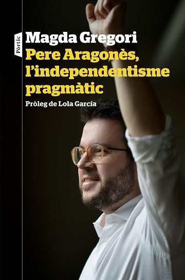 PERE ARAGONÈS, L'INDEPENDENTISME PRAGMÀTIC | 9788498094633 | GREGORI, MAGDA | Llibreria Aqualata | Comprar llibres en català i castellà online | Comprar llibres Igualada