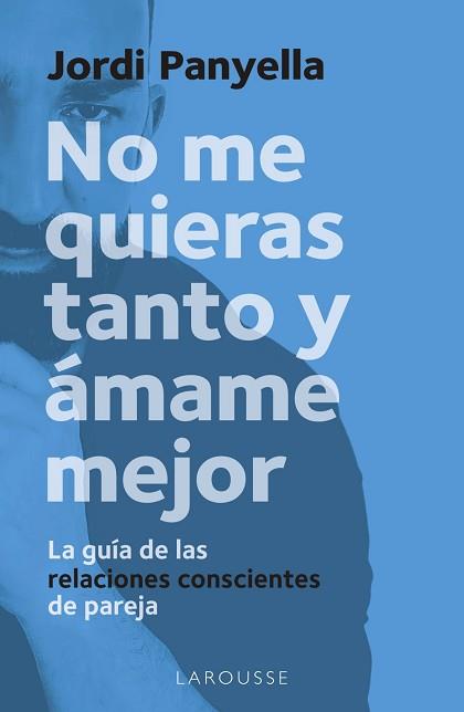 NO ME QUIERAS TANTO Y ÁMAME MEJOR | 9788419250186 | PANYELLA SOLER, JORDI | Llibreria Aqualata | Comprar llibres en català i castellà online | Comprar llibres Igualada