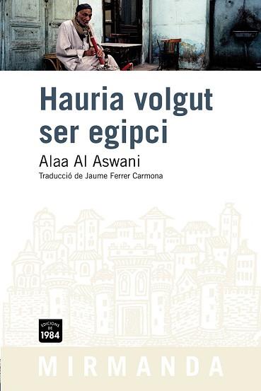 HAURIA VOLGUT SER EGIPCI (MIRMANDA 84) | 9788492440665 | AL ASWANI, ALAA | Llibreria Aqualata | Comprar llibres en català i castellà online | Comprar llibres Igualada