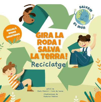 GIRA LA RODA I SALVA LA TERRA! RECICLATGE (VVKIDS) | 9788468272191 | MANCINI, PAOLO / DE LEONE, LUCA | Llibreria Aqualata | Comprar llibres en català i castellà online | Comprar llibres Igualada