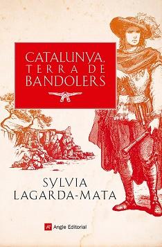 CATALUNYA, TERRA DE BANDOLERS | 9788419017857 | LAGARDA-MATA, SYLVIA | Llibreria Aqualata | Comprar llibres en català i castellà online | Comprar llibres Igualada