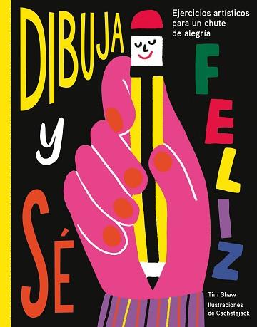 DIBUJA Y SÉ FELIZ | 9788417560638 | SHAW, TIM / CACHETEJACK | Llibreria Aqualata | Comprar llibres en català i castellà online | Comprar llibres Igualada