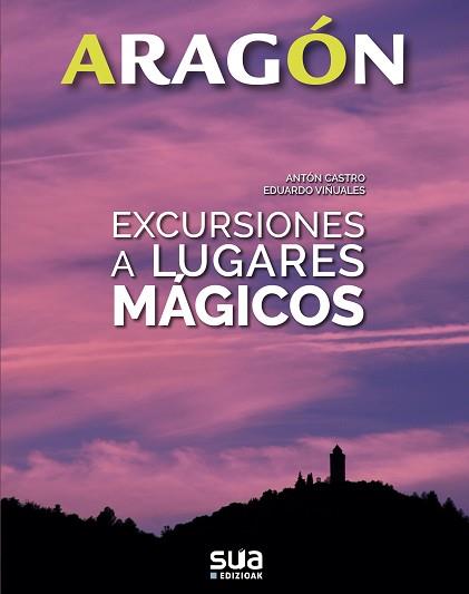 ARAGON EXCURSIONES A LUGARES MÁGICOS | 9788482166575 | VIÑUALES COBOS, EDUARDO/RODRIGUEZ CASTRO, ANTONIO | Llibreria Aqualata | Comprar llibres en català i castellà online | Comprar llibres Igualada