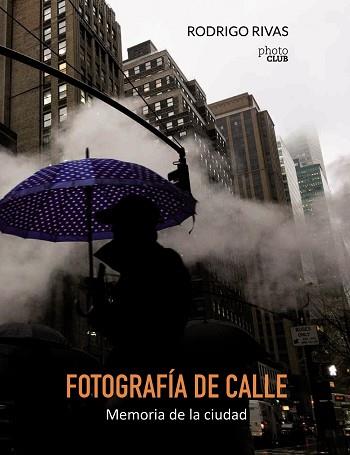 FOTOGRAFÍA DE CALLE. MEMORIA DE LA CIUDAD | 9788441538894 | RIVAS, RODRIGO | Llibreria Aqualata | Comprar llibres en català i castellà online | Comprar llibres Igualada