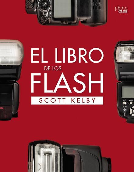 LIBRO DE LOS FLASH, EL | 9788441540132 | KELBY, SCOTT | Llibreria Aqualata | Comprar llibres en català i castellà online | Comprar llibres Igualada