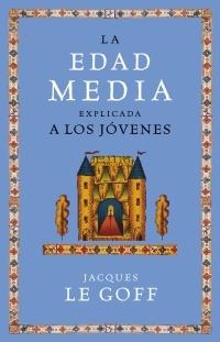 EDAD MEDIA EXPLICADA A LOS JOVENES, LA | 9788449319884 | LE GOFF, JACQUES | Llibreria Aqualata | Comprar llibres en català i castellà online | Comprar llibres Igualada