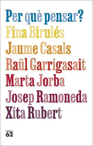 PER QUÈ PENSAR? | 9788429781663 | BIRULÉS BERTRAN, FINA/CASALS PONS, JAUME/GARRIGASAIT COLOMÉS, RAÜL/JORBA GRAU, MARTA/RAMONEDA MOLINS | Llibreria Aqualata | Comprar llibres en català i castellà online | Comprar llibres Igualada