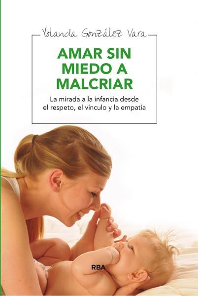 AMAR SIN MIEDO A MALCRIAR | 9788492981083 | GONZALEZ VARA, YOLANDA | Llibreria Aqualata | Comprar llibres en català i castellà online | Comprar llibres Igualada