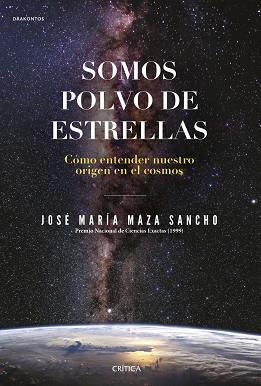 SOMOS POLVO DE ESTRELLAS | 9788491992431 | MAZA, JOSÉ MARÍA | Llibreria Aqualata | Comprar llibres en català i castellà online | Comprar llibres Igualada