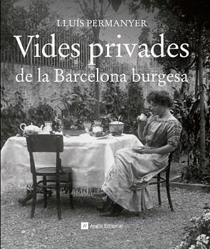 VIDES PRIVADES DE LA BARCELONA BURGESA (CATALUNYA B/N X) | 9788415002703 | PERMANYER LLADOS, LLUIS | Llibreria Aqualata | Comprar llibres en català i castellà online | Comprar llibres Igualada