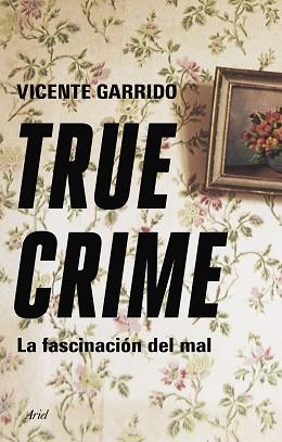 TRUE CRIME | 9788434433236 | GARRIDO GENOVÉS, VICENTE | Llibreria Aqualata | Comprar llibres en català i castellà online | Comprar llibres Igualada