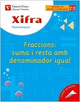 XIFRA 23 FRACCIONS: SUMA I RESTA DENOMINADOR IGUAL | 9788431682828 | FRAILE MARTIN, JAVIER | Llibreria Aqualata | Comprar libros en catalán y castellano online | Comprar libros Igualada