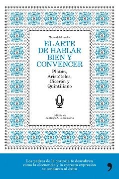ARTE DE HABLAR BIEN Y CONVENCER, EL | 9788484608776 | SANTIAGO A. LÓPEZ NAVIA | Llibreria Aqualata | Comprar libros en catalán y castellano online | Comprar libros Igualada