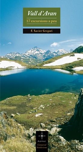VALL D'ARAN. 17 EXCURSIONS A PEU (AZIMUT 4) | 9788497916875 | GREGORI, F XAVIER | Llibreria Aqualata | Comprar libros en catalán y castellano online | Comprar libros Igualada
