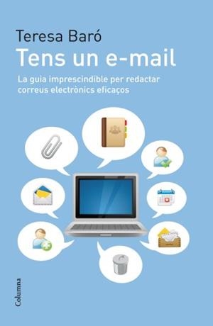 TENS UN E-MAIL. LA GUIA IMPRESCINDIBLE PER REDACTAR CORREUS | 9788466412940 | BARO, TERESA | Llibreria Aqualata | Comprar llibres en català i castellà online | Comprar llibres Igualada