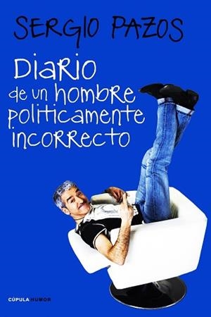 DIARIO DE UN HOMBRE POLITICAMENTE INCORRECTO (LIBROS CUPULA) | 9788448068189 | PAZOS, SERGIO | Llibreria Aqualata | Comprar llibres en català i castellà online | Comprar llibres Igualada