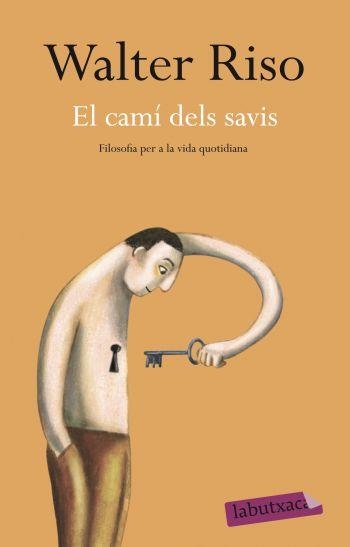 CAMI DELS SAVIS, EL. FILOSOFIA PER A LA VIDA COTIDIANA ((LAB | 9788499301938 | RISO, WALTER | Llibreria Aqualata | Comprar libros en catalán y castellano online | Comprar libros Igualada