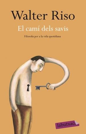 CAMI DELS SAVIS, EL. FILOSOFIA PER A LA VIDA COTIDIANA ((LAB | 9788499301938 | RISO, WALTER | Llibreria Aqualata | Comprar libros en catalán y castellano online | Comprar libros Igualada