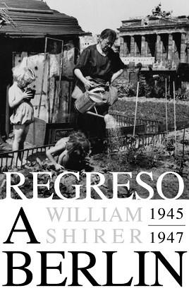 REGRESO A BERLIN (1945-1947) | 9788483069127 | SHIRER, WILLIAM | Llibreria Aqualata | Comprar libros en catalán y castellano online | Comprar libros Igualada