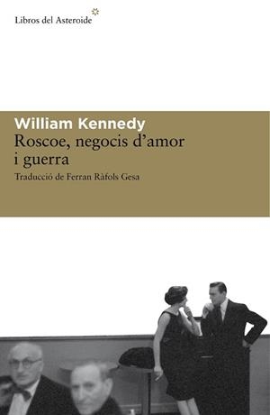 ROSCOE, NEGOCIS D'AMOR I GUERRA | 9788492663279 | KENNEDY, WILLIAM | Llibreria Aqualata | Comprar llibres en català i castellà online | Comprar llibres Igualada