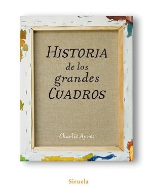 HISTORIA DE LOS GRANDES CUADROS | 9788498413991 | AYRES, CHARLIE | Llibreria Aqualata | Comprar llibres en català i castellà online | Comprar llibres Igualada