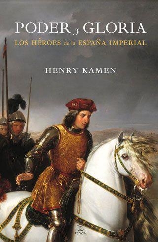 PODER Y GLORIA. LOS HEROES DE LA ESPAÑA IMPERIAL | 9788467034462 | KAMEN, HENRY | Llibreria Aqualata | Comprar llibres en català i castellà online | Comprar llibres Igualada