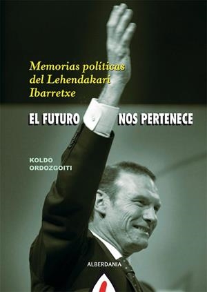 FUTURO NOS PERTENECE, EL. MEMORIAS POLITICAS DEL LEHENDAKARI | 9788498682175 | ORDOZGOITI, KOLDO | Llibreria Aqualata | Comprar libros en catalán y castellano online | Comprar libros Igualada