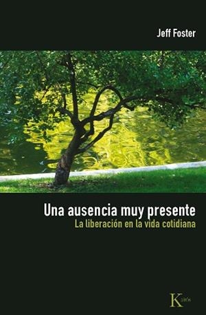 UNA AUSENCIA MUY PRESENTE. LA LIBERACION EN LA VIDA COTIDIAN | 9788472457577 | FOSTER, JEFF | Llibreria Aqualata | Comprar libros en catalán y castellano online | Comprar libros Igualada