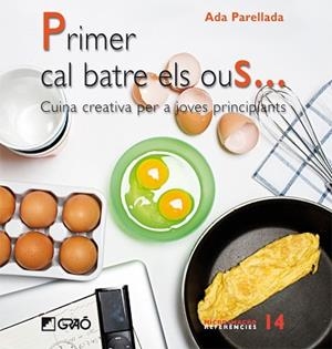 PRIMER CAL BATRE ELS OUS... CUINA CREATIVA PER A JOVES PRINC | 9788478279876 | PARELLADA, ADA | Llibreria Aqualata | Comprar libros en catalán y castellano online | Comprar libros Igualada