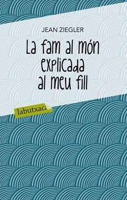 FAM AL MON EXPLICADA AL MEU FILL, LA (LA BUTXACA) | 9788499302072 | ZIEGLER, JEAN | Llibreria Aqualata | Comprar llibres en català i castellà online | Comprar llibres Igualada