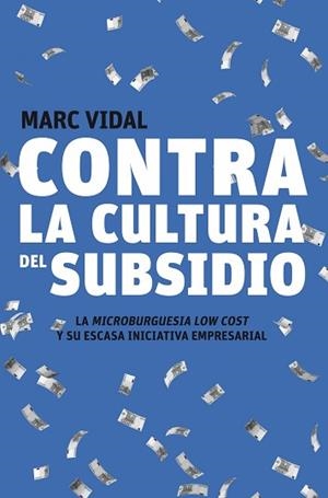 CONTRA LA CULTURA DEL SUBSIDIO | 9788498750720 | VIDAL, MARC | Llibreria Aqualata | Comprar libros en catalán y castellano online | Comprar libros Igualada