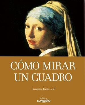 COMO MIRAR UN CUADRO | 9788497856621 | BARBE-GALL, FRANÇOISE | Llibreria Aqualata | Comprar libros en catalán y castellano online | Comprar libros Igualada