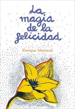 MAGIA DE LA FELICIDAD, LA | 9788425345456 | MARISCAL, ENRIQUE | Llibreria Aqualata | Comprar libros en catalán y castellano online | Comprar libros Igualada