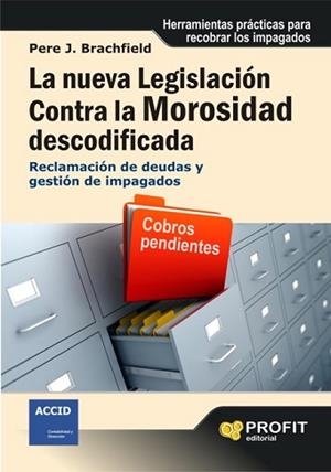 NUEVA LEGISLACION CONTRA LA MOROSIDAD DESCODIFICADA, LA | 9788496998346 | BRACHFIELD, PERE J | Llibreria Aqualata | Comprar libros en catalán y castellano online | Comprar libros Igualada