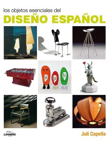 OBJETOS ESENCIALES DEL DISEÑO ESPAÑOL, LOS | 9788497856751 | CAPELLA, JULI | Llibreria Aqualata | Comprar libros en catalán y castellano online | Comprar libros Igualada