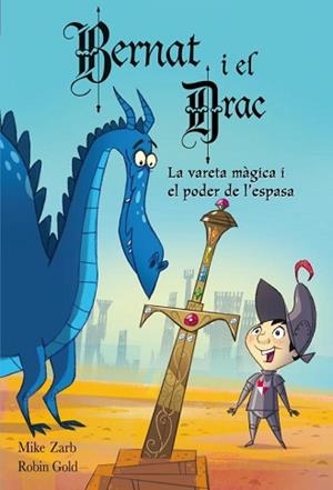 VARETA MAGICA I EL PODER DE LA ESPASA, LA (BERNAT I EL DRAC | 9788448830878 | ZARB, MIKE / GOLD, ROBIN | Llibreria Aqualata | Comprar libros en catalán y castellano online | Comprar libros Igualada