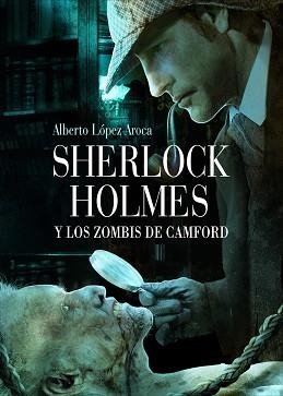 SHELOCK HOLMES Y LOS ZOMBIS DE CAMFORD | 9788493814342 | LOPEZ AROCA, ALBERTO | Llibreria Aqualata | Comprar libros en catalán y castellano online | Comprar libros Igualada