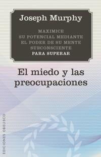 MIEDO Y LAS PREOCUPACIONES, EL | 9788497777124 | MURPHY, JOSEPH | Llibreria Aqualata | Comprar libros en catalán y castellano online | Comprar libros Igualada