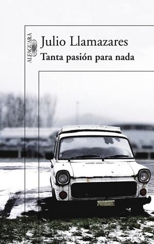 TANTA PASION PARA NADA | 9788420407043 | LLAMAZARES, JULIO | Llibreria Aqualata | Comprar libros en catalán y castellano online | Comprar libros Igualada