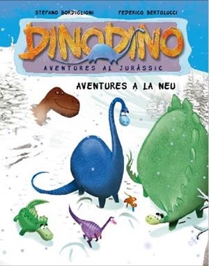 DINODINO 6. AVENTURES A LA NEU | 9788448831592 | BORDIGLIONI, STEFANO / BERTOLUCCI, FEDERICO | Llibreria Aqualata | Comprar libros en catalán y castellano online | Comprar libros Igualada