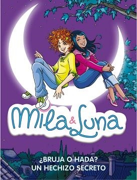 MILA Y LUNA. BRUJA O HADA / UN HECHIZO SECRETO | 9788484417477 | BAT, PRUNELLA | Llibreria Aqualata | Comprar libros en catalán y castellano online | Comprar libros Igualada