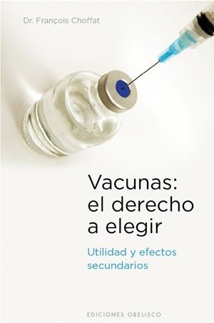 VACUNAS: EL DERECHO A ELEGIR. UTILIDAD Y EFECTOS SECUNDARIOS | 9788497777230 | CHOFFAT, FRANÇOIS | Llibreria Aqualata | Comprar llibres en català i castellà online | Comprar llibres Igualada