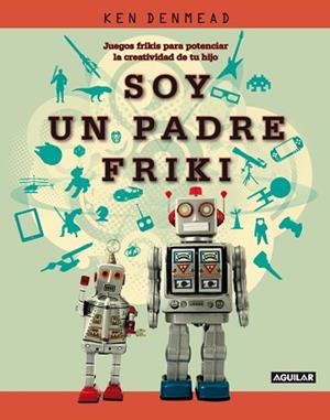 SOY UN PADRE FRIKI | 9788403101333 | DENMEAD, KEN | Llibreria Aqualata | Comprar llibres en català i castellà online | Comprar llibres Igualada