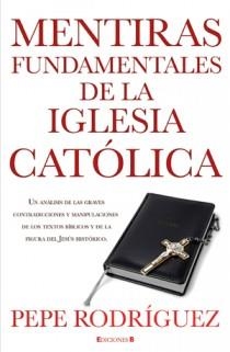 MENTIRAS FUNDAMENTALES DE LA IGLESIA CATOLICA | 9788466645669 | RODRIGUEZ, PEPE | Llibreria Aqualata | Comprar libros en catalán y castellano online | Comprar libros Igualada