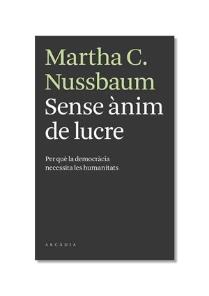 SENSE ANIM DE LUCRE. PERQUE LA DEMOCRACIA NECESITA LES HUMAN | 9788493702595 | NUSSBAUM, MARTHA | Llibreria Aqualata | Comprar libros en catalán y castellano online | Comprar libros Igualada