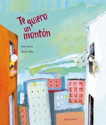 TE QUIERO UN MONTON (ALBUM IL·LUSTRAT) | 9788426380692 | SERRES, ALAIN / TALLEC, OLIVIER | Llibreria Aqualata | Comprar llibres en català i castellà online | Comprar llibres Igualada