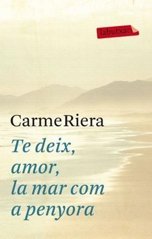 TE DEIX, AMOR, LA MAR COM A PENYORA (LABUTXACA) | 9788499302737 | RIERA, CARME | Llibreria Aqualata | Comprar llibres en català i castellà online | Comprar llibres Igualada