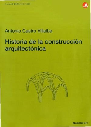 HISTORIA DE LA CONSTRUCCION ARQUITECTONICA (AULA ARQUIT. 26) | 9788483013274 | CASTRO VILLALBA, ANTONIO | Llibreria Aqualata | Comprar llibres en català i castellà online | Comprar llibres Igualada